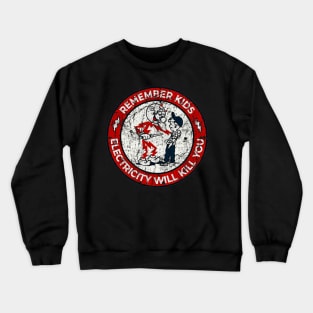 remember kids electricity will kill you Crewneck Sweatshirt